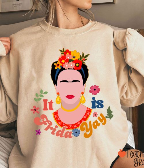 Famous Woman It's Frida Yay Spanish Teacher Sweatshirt