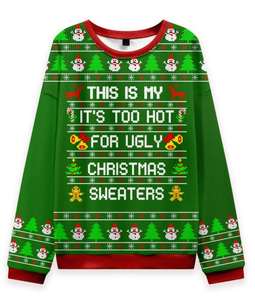 This Is My It's Too Hot For Ugly Christmas Sweaters Teacher Ungly Knit Sweatshirt