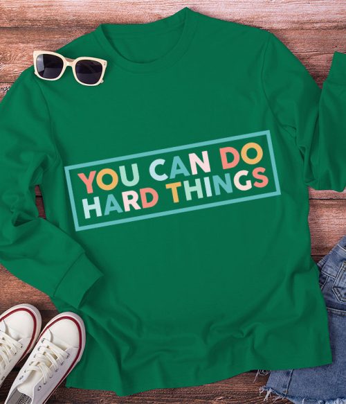 You Can Do Hard Things Teacher Long Sleeve T-Shirt