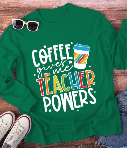 Coffee Gives Me Teacher Powers Long Sleeve T-Shirt