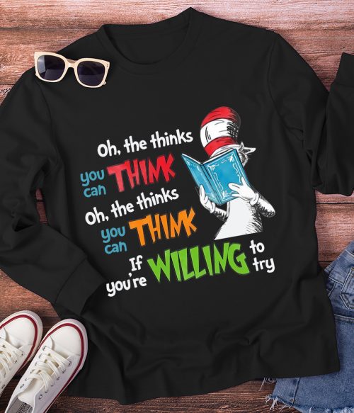 Oh The Thinks You Can Think If You're Willing To Try Long Sleeve T-Shirt