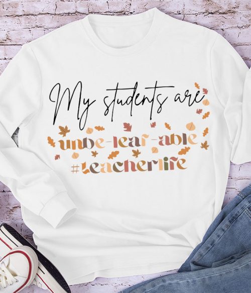 My Students Are Unbe-leaf-able Long Sleeve T-Shirt