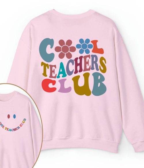 Cool Teachers Club Teacher Two Sided Sweatshirt