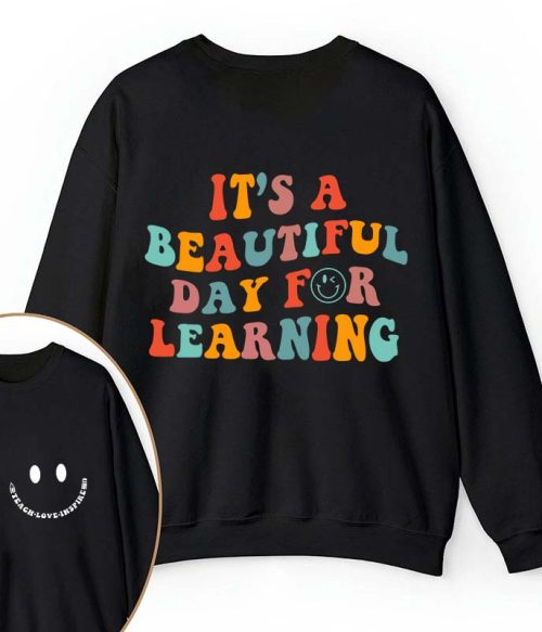 It's A Beautiful Day For Learning Teacher Two Sided Sweatshirt