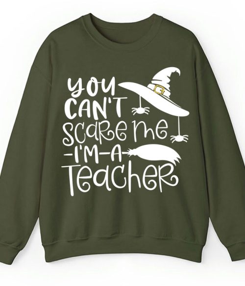 You Can't Scare Me I'm A Teacher Sweatshirt