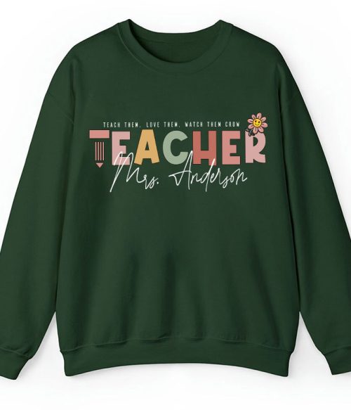 Personalized Name Teach Love Watch Them Grow Teacher Sweatshirt
