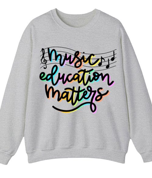 Music Education Matters Teacher Sweatshirt