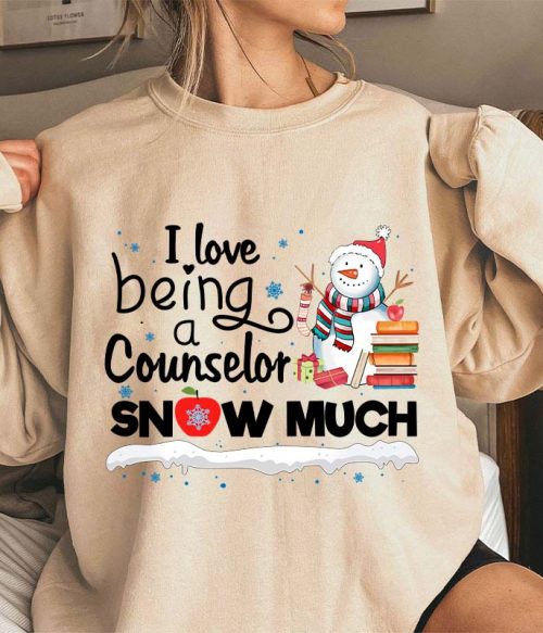 I love Being A Counselor Snow Much Teacher Sweatshirt