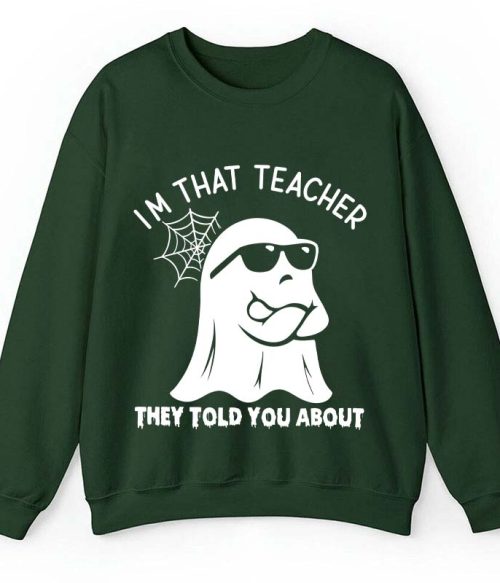 I'm That Teacher They Told You About Teacher Sweatshirt
