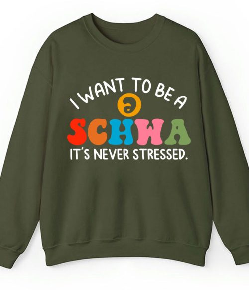 I Want To Be A Schwa It's Never Stressed Teacher Sweatshirt