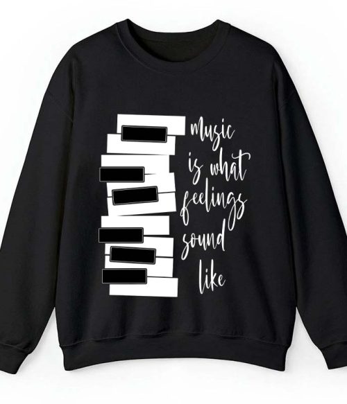 Music Is What Feelings Sound Like Teacher Sweatshirt