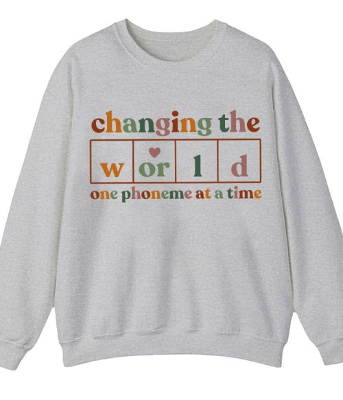 Changing The World One Phoneme At A Time Teacher Sweatshirt