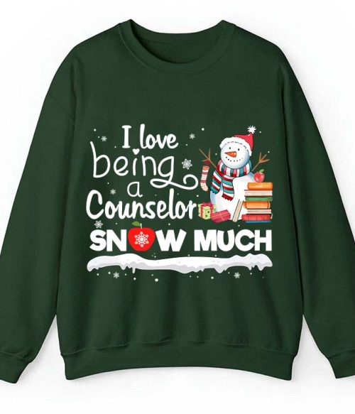 I love Being A Counselor Snow Much Teacher Sweatshirt