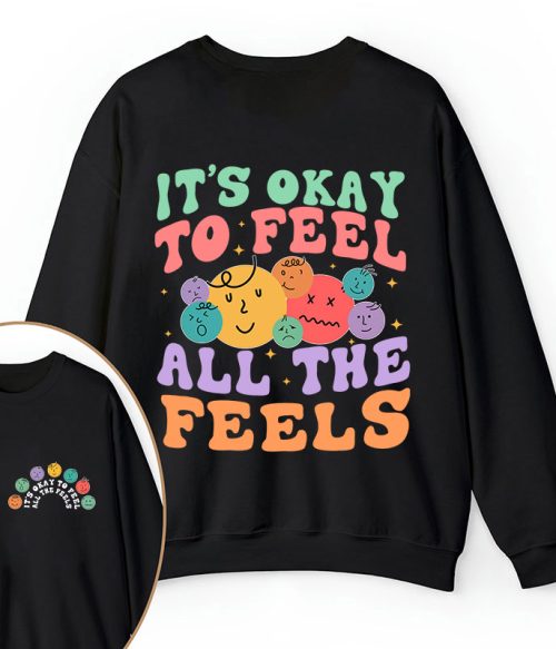 It's Ok To Feel All The Feels Teacher Two Sided Sweatshirt