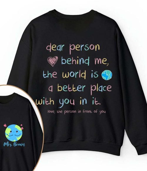 Personalized Name The World Is A Better Place With You In It Teacher Two Sided Sweatshirt