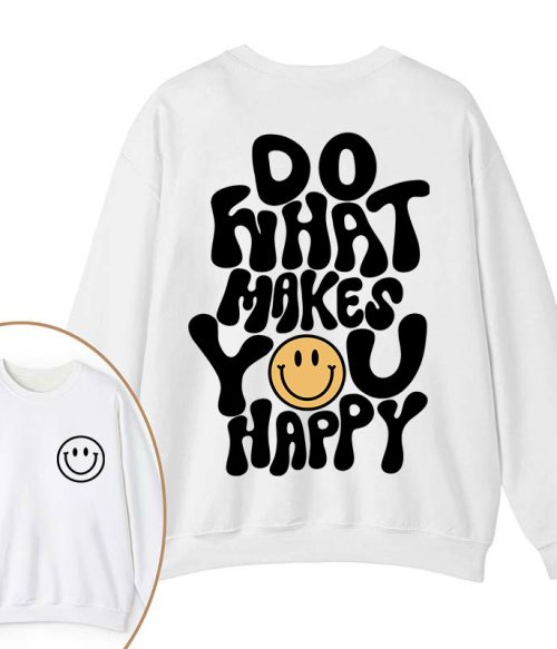 Do What Make You Happy Teacher Two Sided Sweatshirt