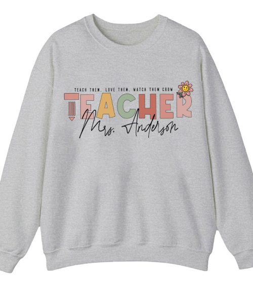Personalized Name Teach Love Watch Them Grow Teacher Sweatshirt