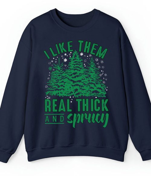 I Like Them Real Thick And Sprucey Teacher Sweatshirt