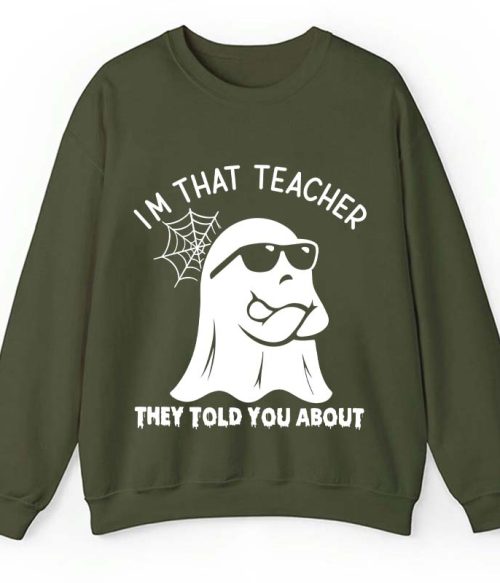I'm That Teacher They Told You About Teacher Sweatshirt