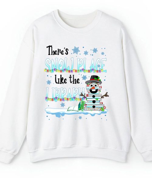 There's Snow Place Like The Library Teacher Sweatshirt