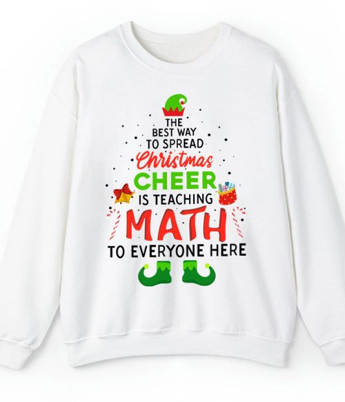 Personalized The Best Way To Spread Christmas Cheer Is Teaching Math To Everyone Here Teacher Sweatshirt