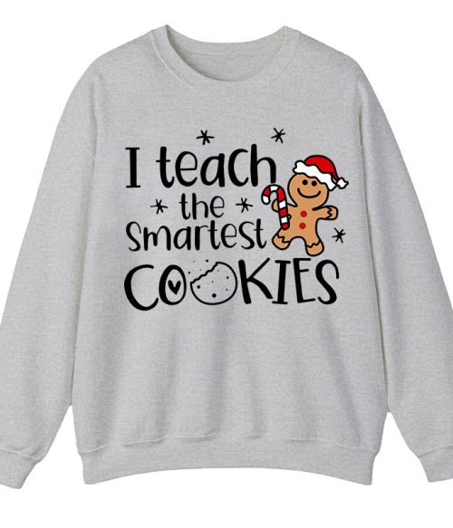 Christmas I Teach The Smartest Cookies Teacher Sweatshirt