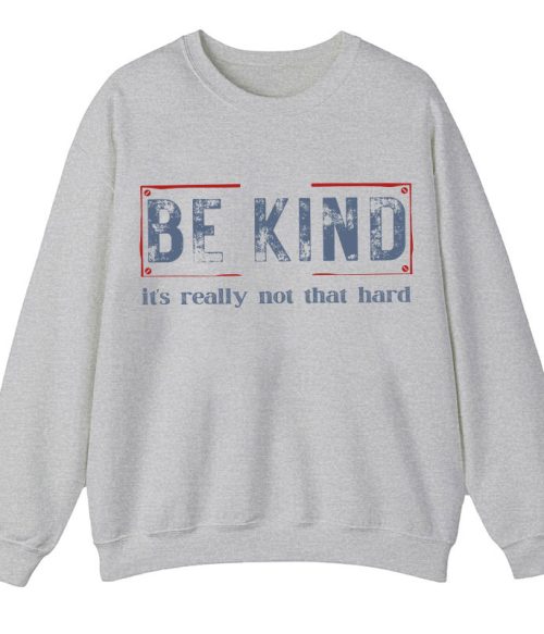 Be Kind It's Really Not That Hard Teacher Sweatshirt