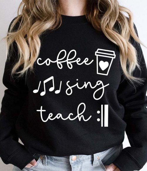 Coffee Sing Teach Teacher Sweatshirt