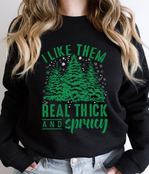 I Like Them Real Thick And Sprucey Teacher Sweatshirt