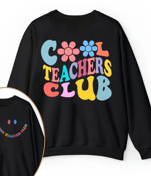 Cool Teachers Club Teacher Two Sided Sweatshirt
