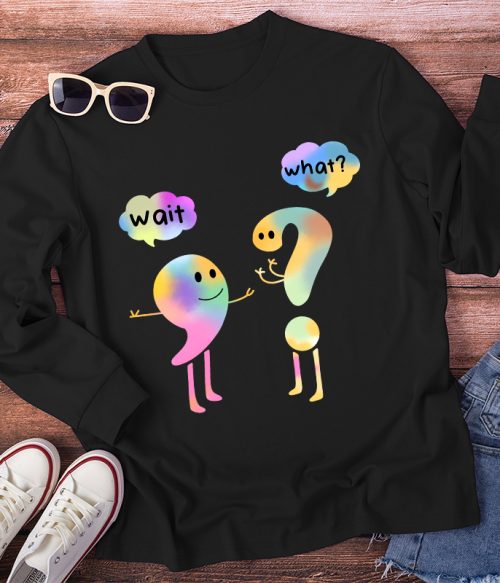 Colorful Wait What Long Sleeve T-Shirt