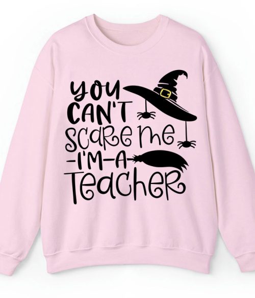 You Can't Scare Me I'm A Teacher Sweatshirt