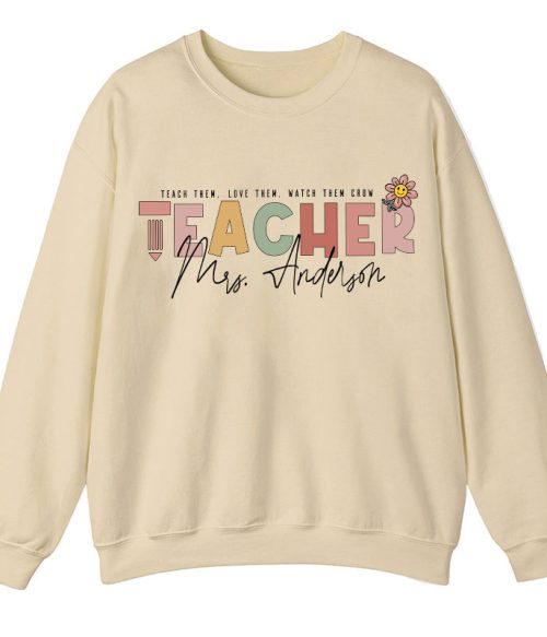 Personalized Name Teach Love Watch Them Grow Teacher Sweatshirt
