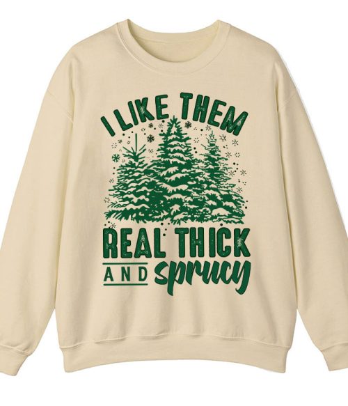 I Like Them Real Thick And Sprucey Teacher Sweatshirt