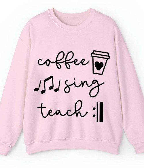 Coffee Sing Teach Teacher Sweatshirt