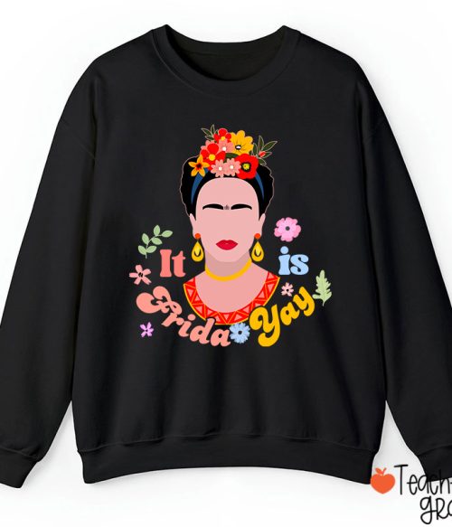 Famous Woman It's Frida Yay Spanish Teacher Sweatshirt
