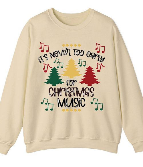 It's Never Too Early For Christmas Music Teacher T-Shirt Sweatshirt