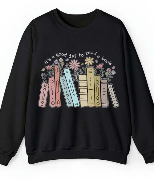 It's A Good Day To Read A Book Teacher Sweatshirt
