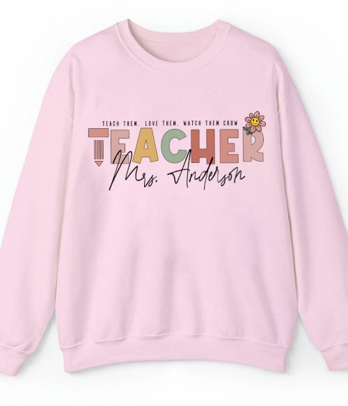 Personalized Name Teach Love Watch Them Grow Teacher Sweatshirt