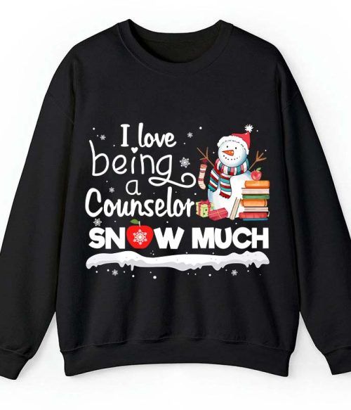 I love Being A Counselor Snow Much Teacher Sweatshirt