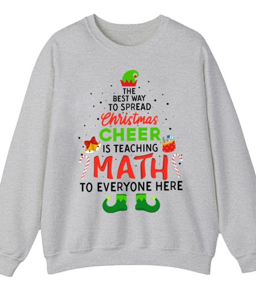 Personalized The Best Way To Spread Christmas Cheer Is Teaching Math To Everyone Here Teacher Sweatshirt