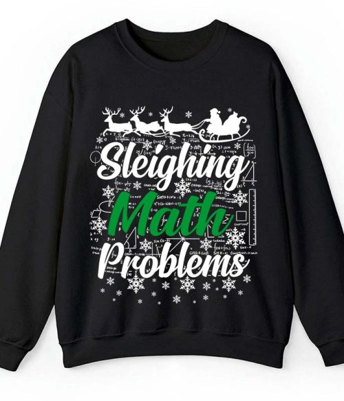 Sleighing Math Problems Teacher Sweatshirt