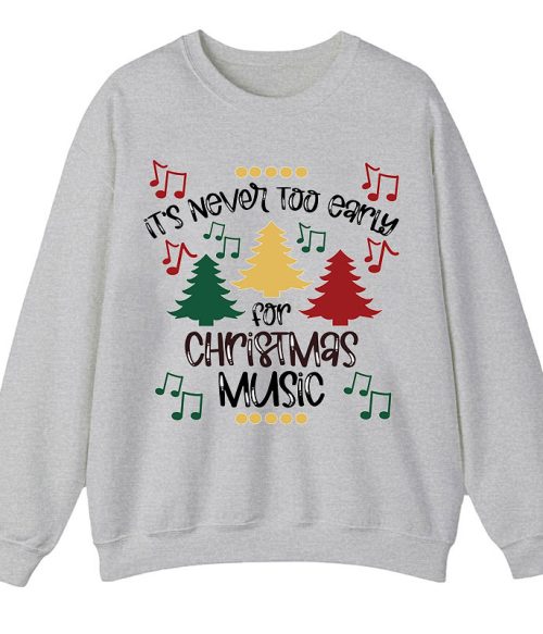 It's Never Too Early For Christmas Music Teacher T-Shirt Sweatshirt