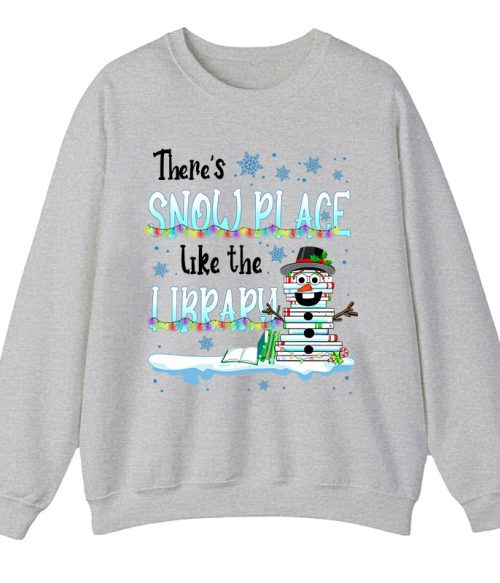There's Snow Place Like The Library Teacher Sweatshirt