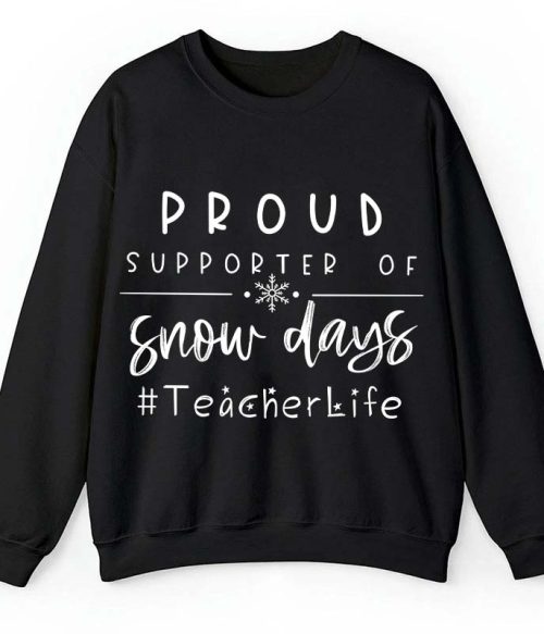 Proud Supporter Of Snow Days Teacher Sweatshirt