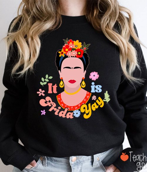 Famous Woman It's Frida Yay Spanish Teacher Sweatshirt
