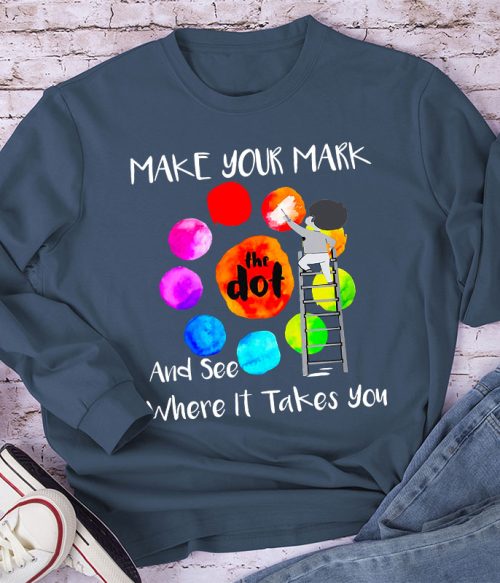 Make Your Mark  And See Where It Takes You Teacher Long Sleeve T-Shirt