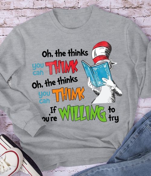 Oh The Thinks You Can Think If You're Willing To Try Long Sleeve T-Shirt