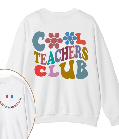 Cool Teachers Club Teacher Two Sided Sweatshirt