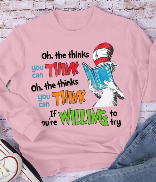 Oh The Thinks You Can Think If You're Willing To Try Long Sleeve T-Shirt